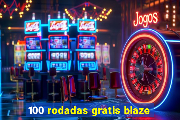 100 rodadas gratis blaze