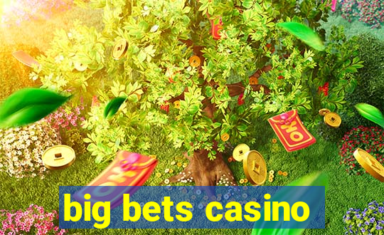 big bets casino