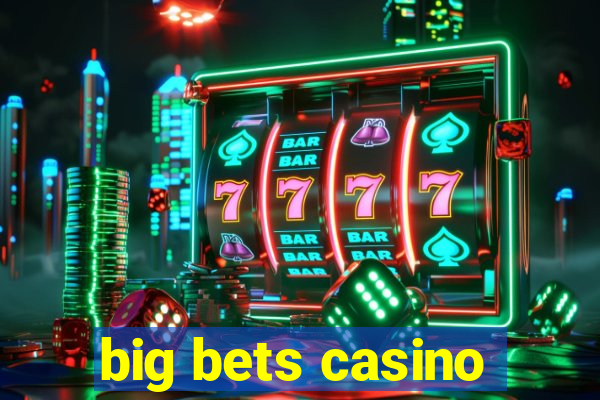 big bets casino