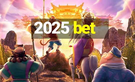 2025 bet