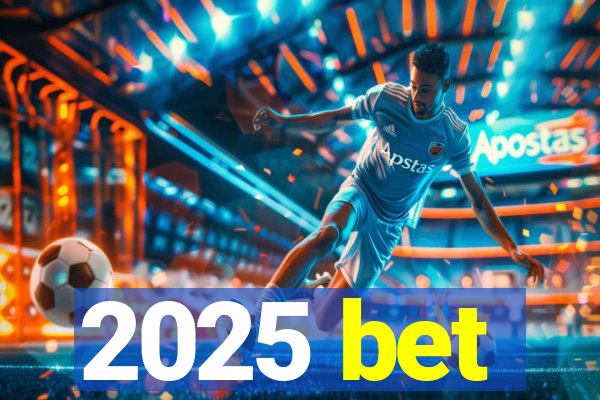 2025 bet