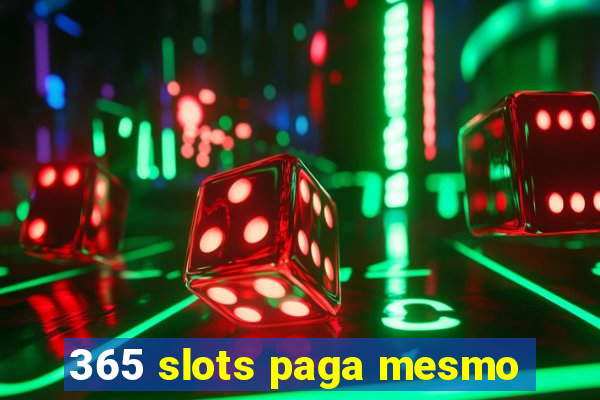 365 slots paga mesmo