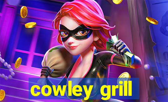 cowley grill