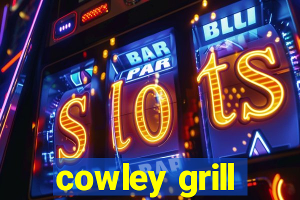 cowley grill