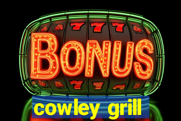 cowley grill