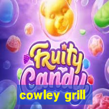 cowley grill