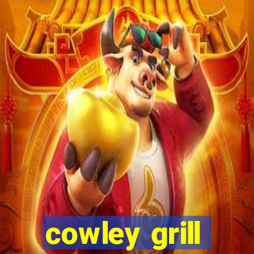 cowley grill