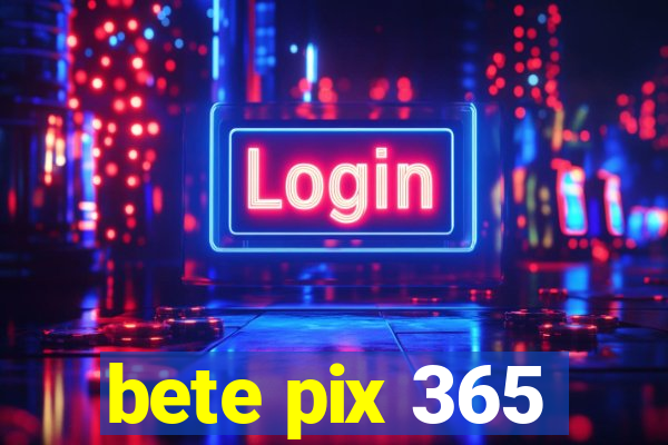 bete pix 365