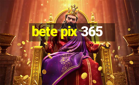 bete pix 365