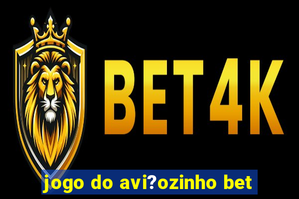 jogo do avi?ozinho bet