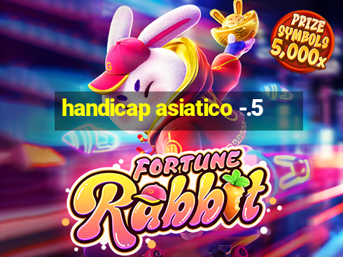 handicap asiatico -.5