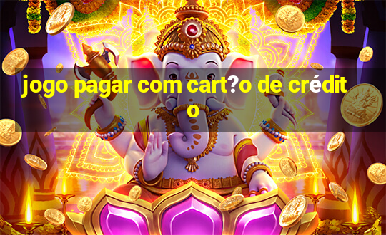 jogo pagar com cart?o de crédito