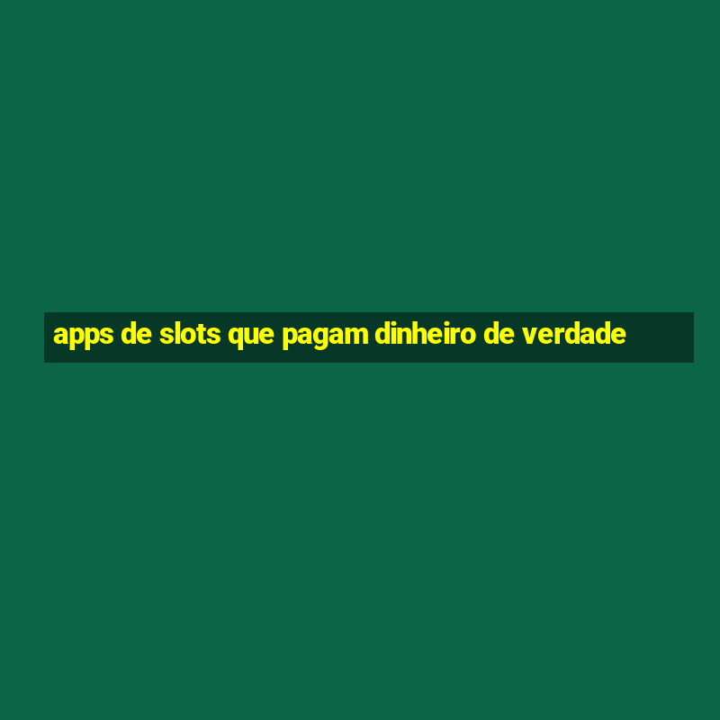 apps de slots que pagam dinheiro de verdade