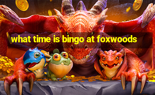 what time is bingo at foxwoods