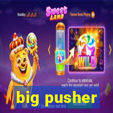 big pusher