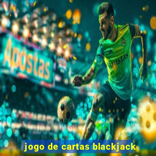 jogo de cartas blackjack