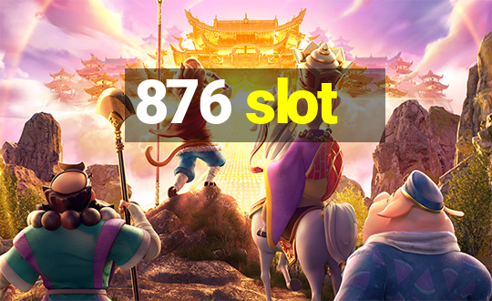 876 slot