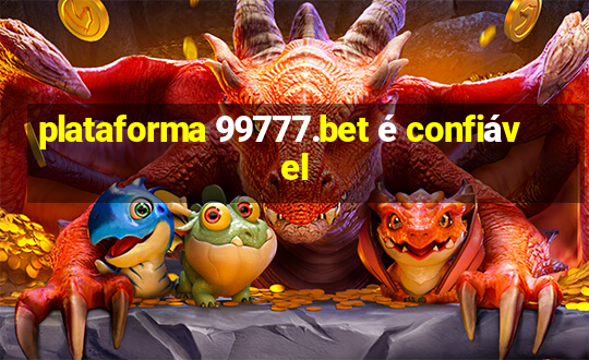 plataforma 99777.bet é confiável