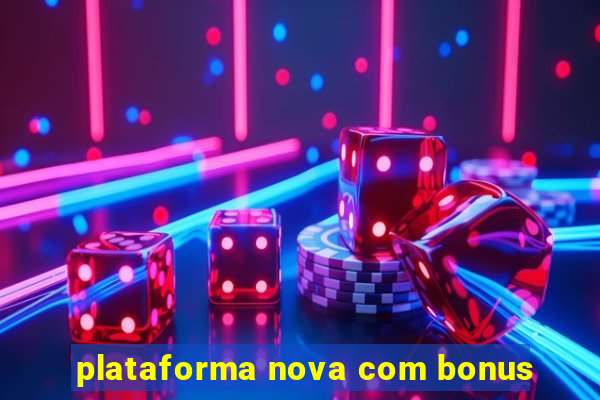 plataforma nova com bonus