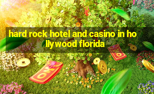 hard rock hotel and casino in hollywood florida