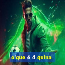 o'que é 4 quina