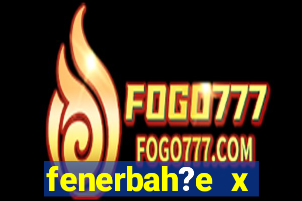 fenerbah?e x galatasaray palpite