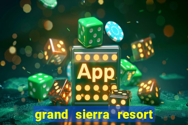 grand sierra resort casino reno