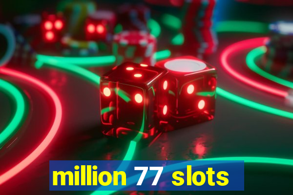 million 77 slots