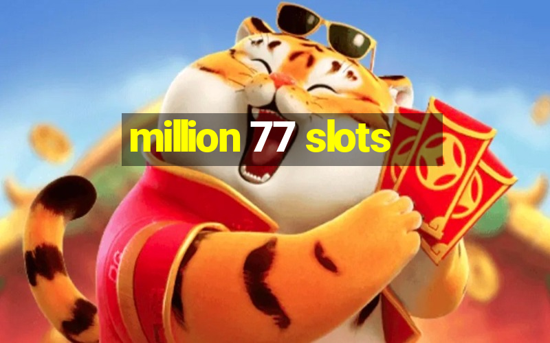 million 77 slots