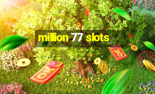 million 77 slots