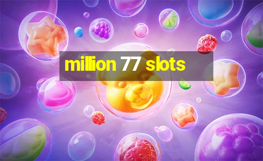 million 77 slots