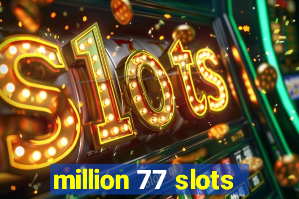 million 77 slots