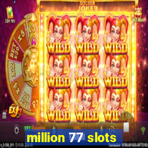 million 77 slots