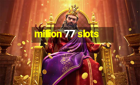 million 77 slots