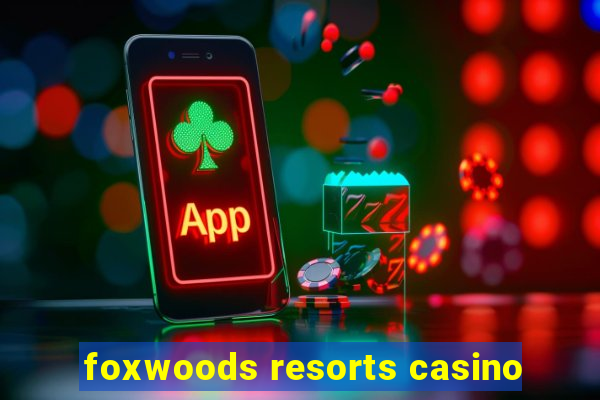 foxwoods resorts casino