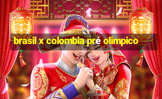 brasil x colombia pré olimpico