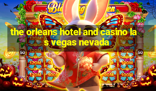 the orleans hotel and casino las vegas nevada