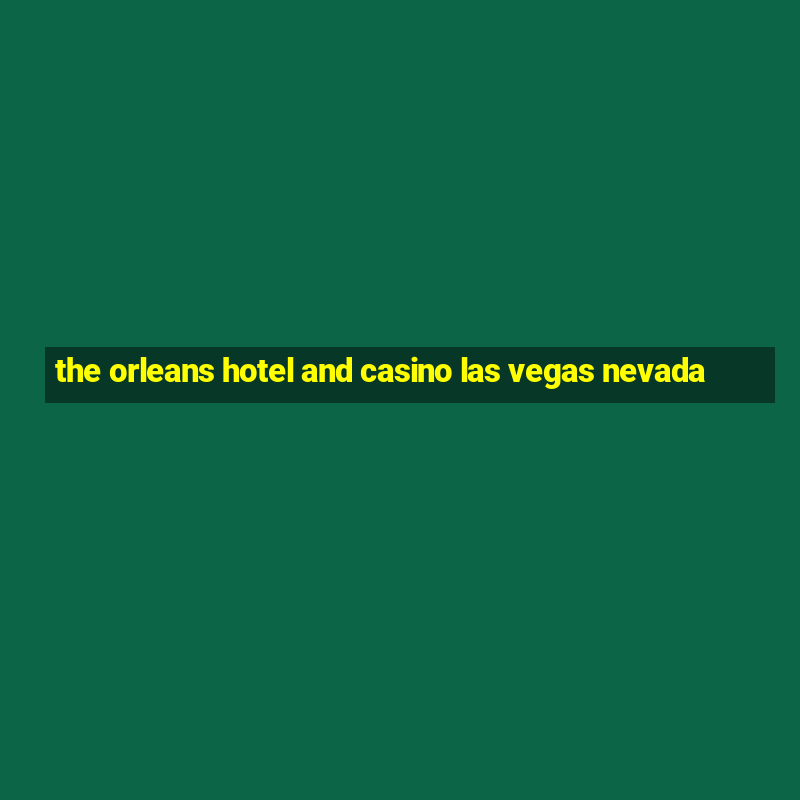 the orleans hotel and casino las vegas nevada