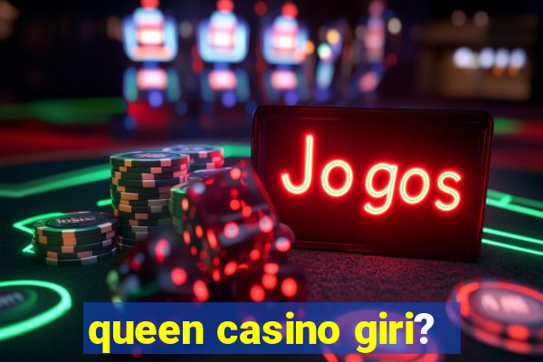 queen casino giri?