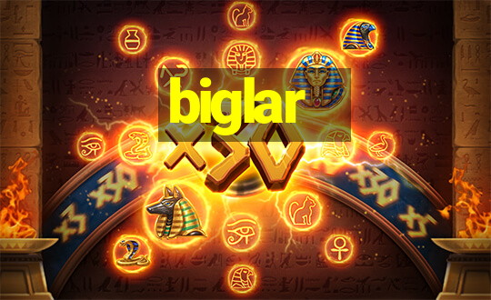 biglar