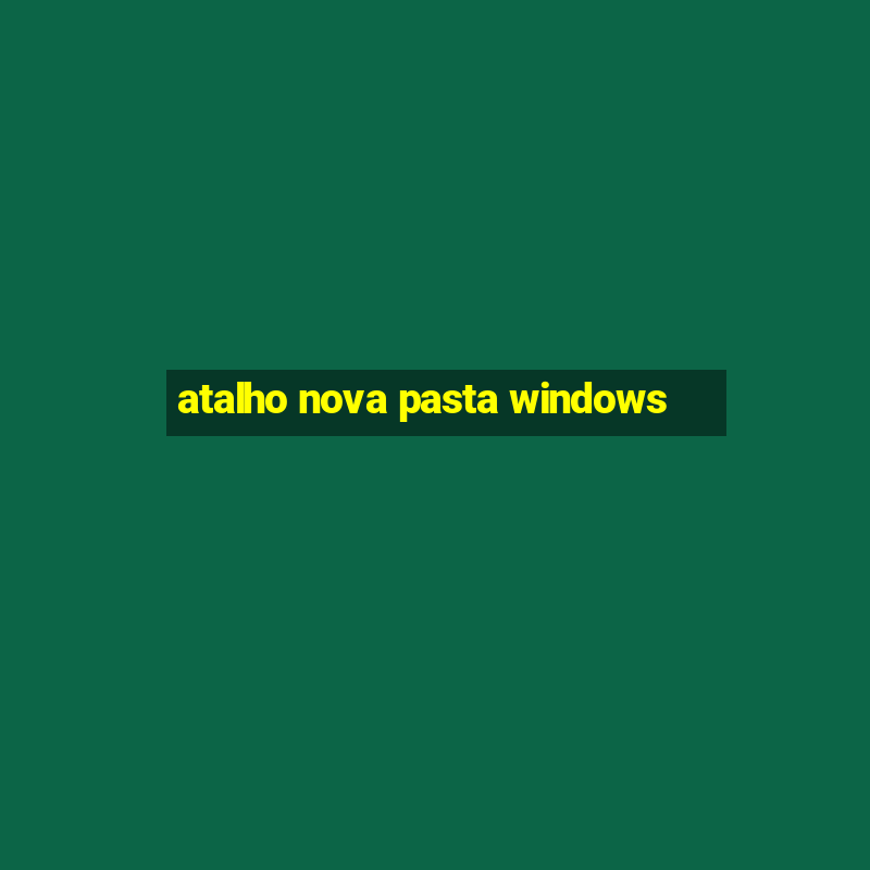 atalho nova pasta windows