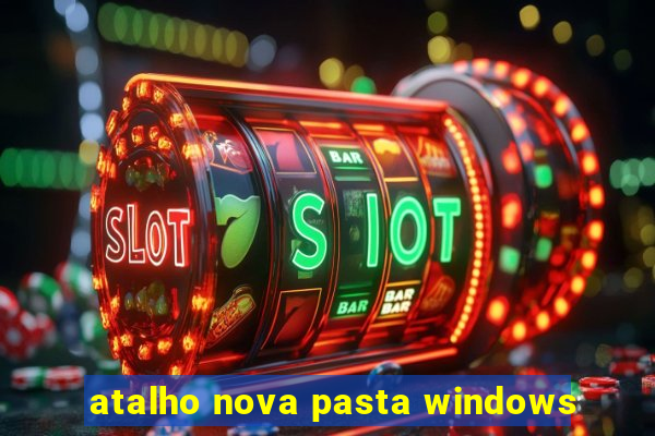 atalho nova pasta windows