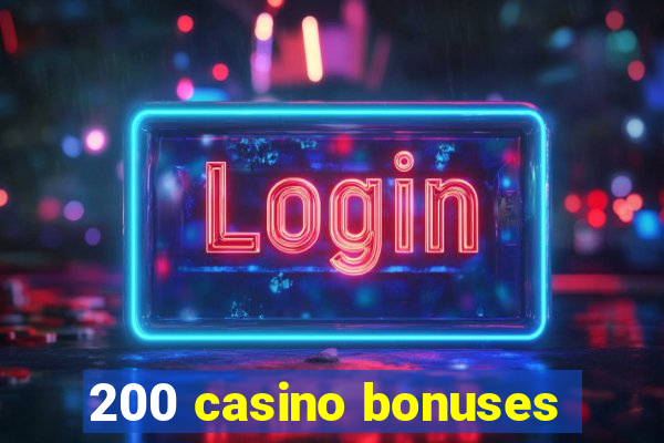 200 casino bonuses