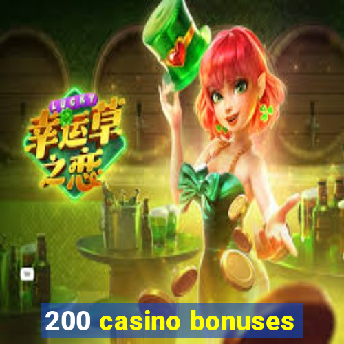 200 casino bonuses