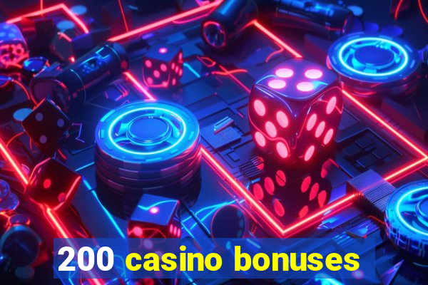 200 casino bonuses