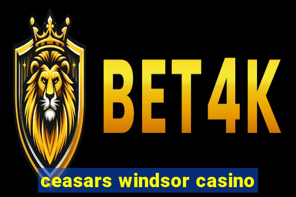 ceasars windsor casino