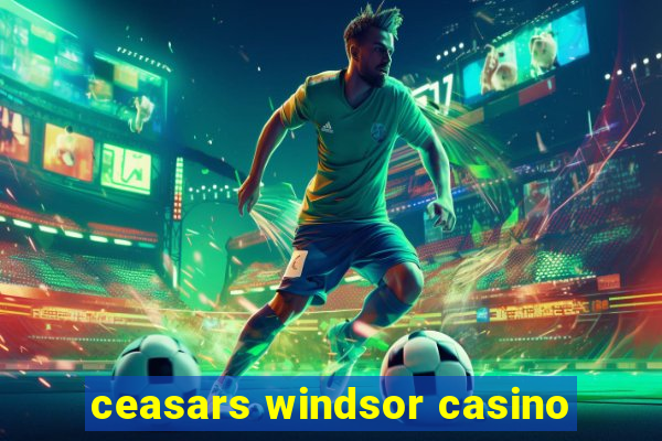 ceasars windsor casino