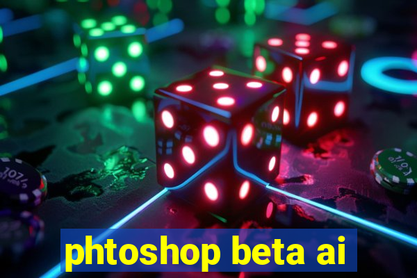 phtoshop beta ai