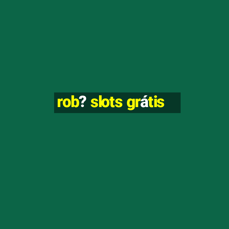 rob? slots grátis