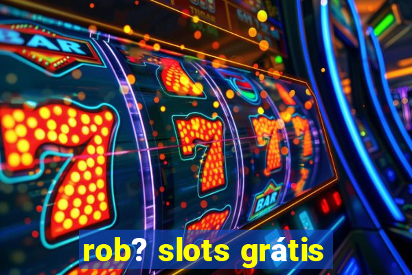 rob? slots grátis